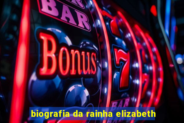 biografia da rainha elizabeth